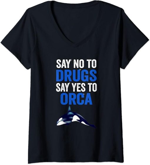 Womens An Orca Whale Say No To Drugs Say Yes To Orca V-Neck T-Shirt