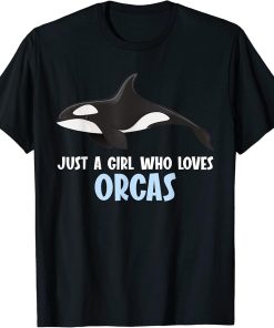 Just a girl who loves Orcas Orca T-Shirt