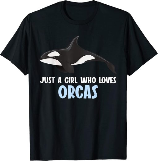 Just a girl who loves Orcas Orca T-Shirt