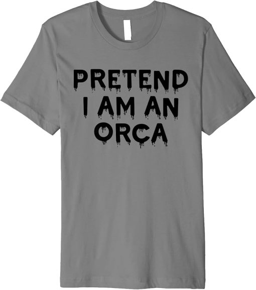 Pretend I"m An Orca Lazy Funny Halloween Party Costume Funny Premium T-Shirt